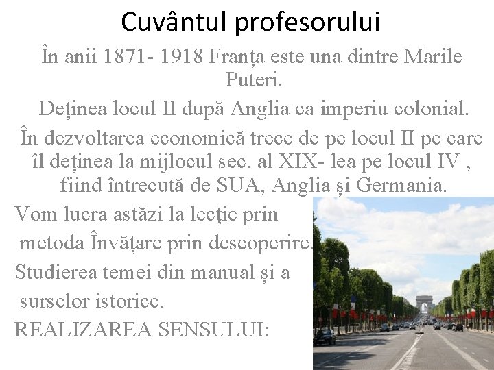 Cuvântul profesorului În anii 1871 - 1918 Franța este una dintre Marile Puteri. Deținea