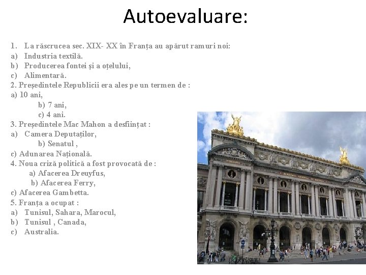 Autoevaluare: 1. La răscrucea sec. XIX- XX în Franţa au apărut ramuri noi: a)