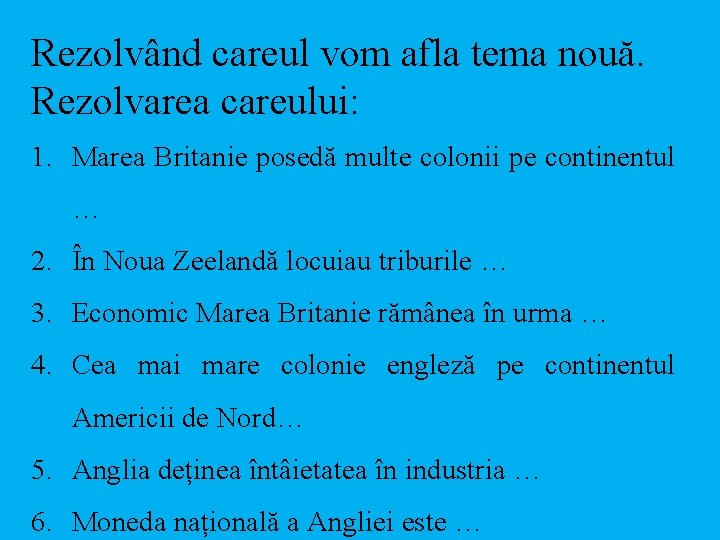 Rezolvând careul vom afla tema nouă. Rezolvarea careului: 1. Marea Britanie posedă multe colonii