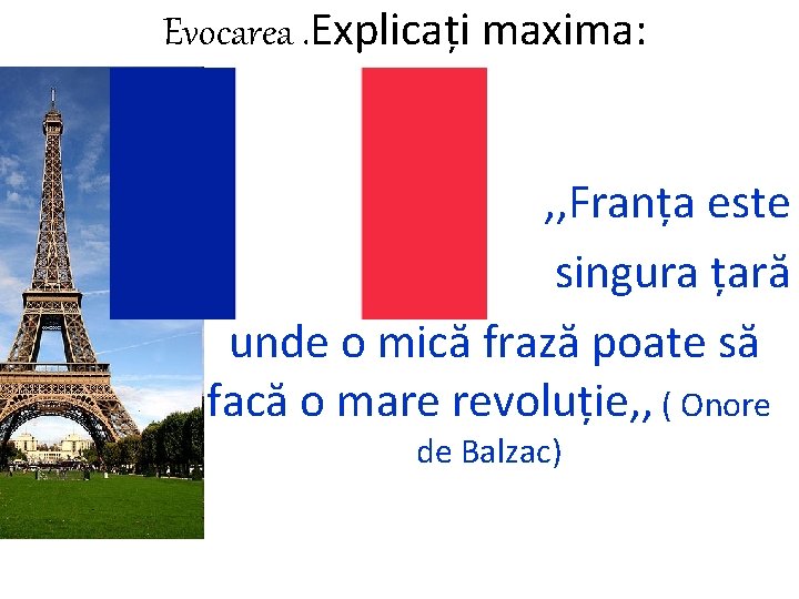 Evocarea. Explicați maxima: , , Franța este singura țară unde o mică frază poate