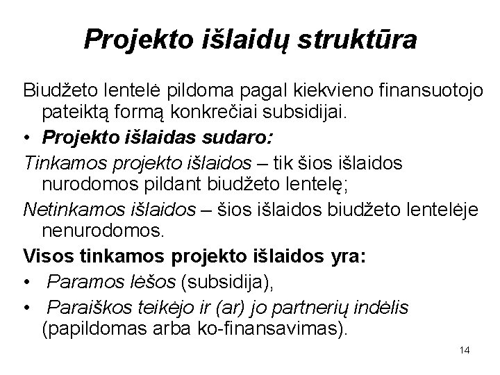 Projekto išlaidų struktūra Biudžeto lentelė pildoma pagal kiekvieno finansuotojo pateiktą formą konkrečiai subsidijai. •