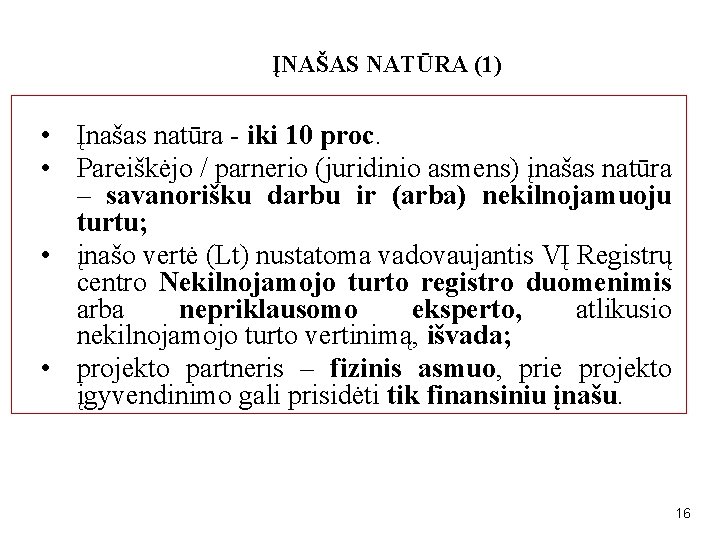 ĮNAŠAS NATŪRA (1) • Įnašas natūra - iki 10 proc. • Pareiškėjo / parnerio