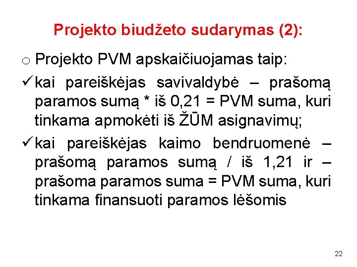 Projekto biudžeto sudarymas (2): o Projekto PVM apskaičiuojamas taip: kai pareiškėjas savivaldybė – prašomą