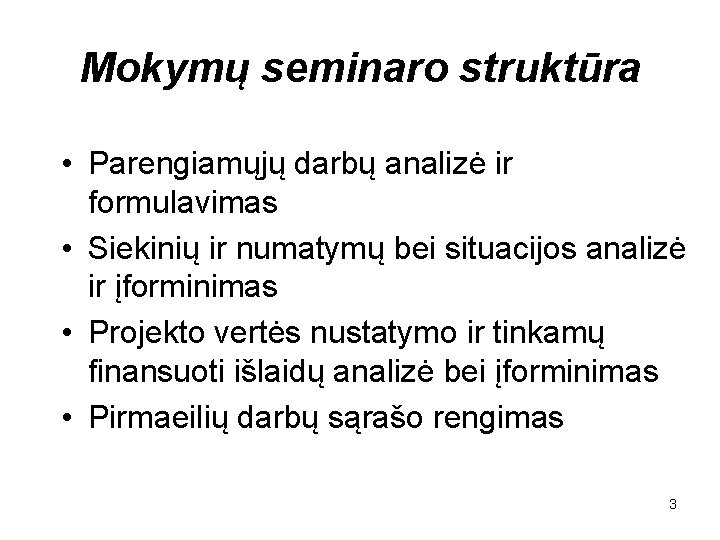 Mokymų seminaro struktūra • Parengiamųjų darbų analizė ir formulavimas • Siekinių ir numatymų bei