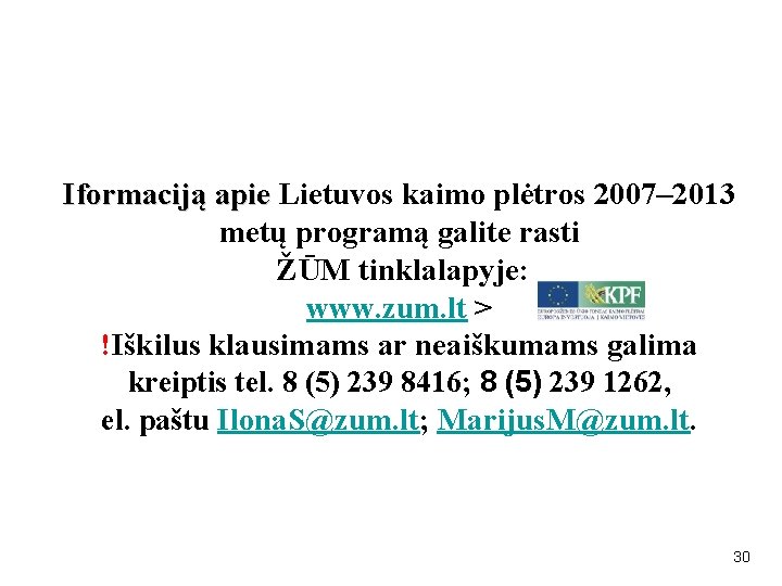 Iformaciją apie Lietuvos kaimo plėtros 2007– 2013 metų programą galite rasti ŽŪM tinklalapyje: www.