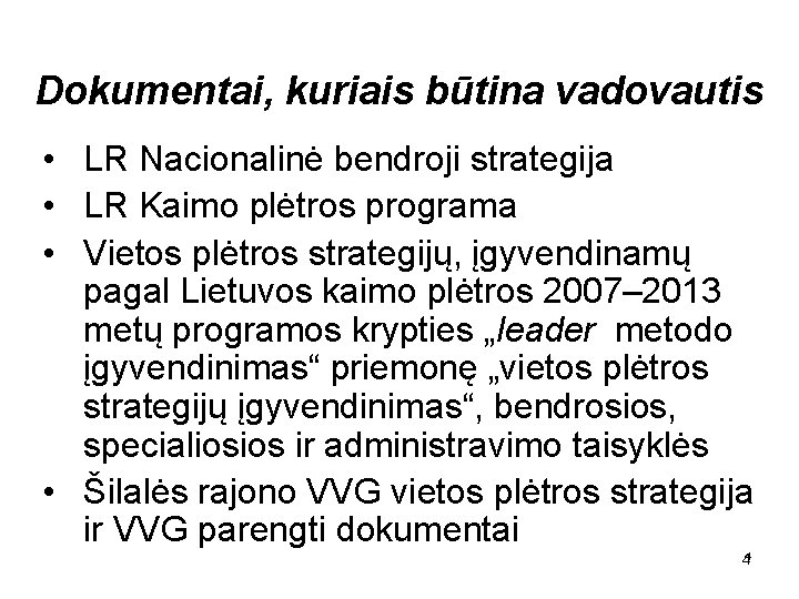 Dokumentai, kuriais būtina vadovautis • LR Nacionalinė bendroji strategija • LR Kaimo plėtros programa