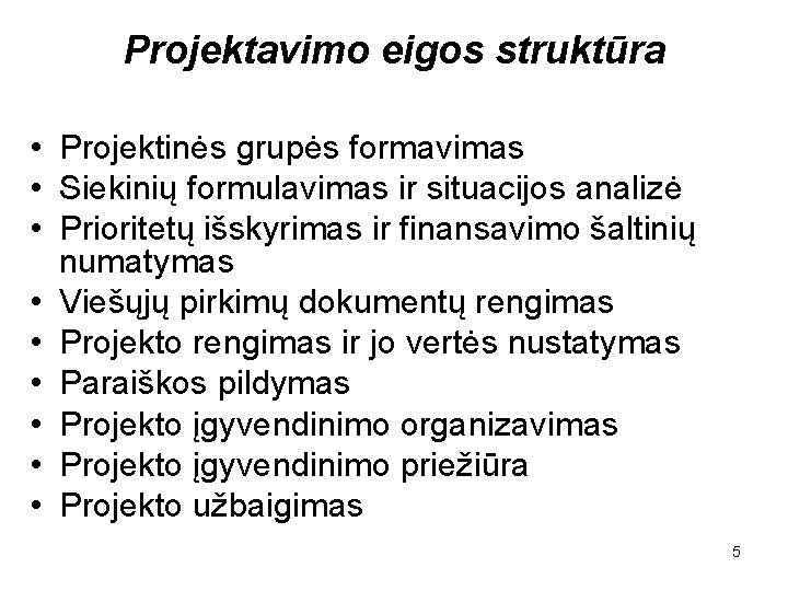 Projektavimo eigos struktūra • Projektinės grupės formavimas • Siekinių formulavimas ir situacijos analizė •