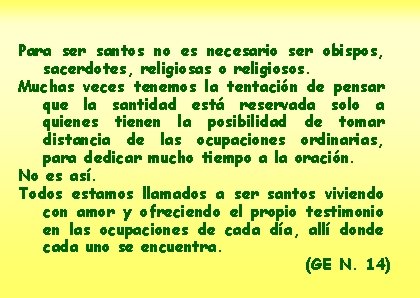 Para ser santos no es necesario ser obispos, sacerdotes, religiosas o religiosos. Muchas veces