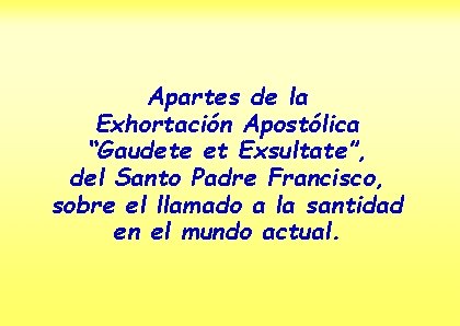 Apartes de la Exhortación Apostólica “Gaudete et Exsultate”, del Santo Padre Francisco, sobre el