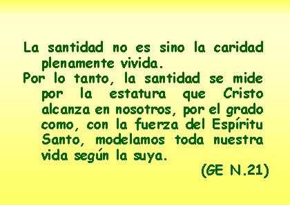 La santidad no es sino la caridad plenamente vivida. Por lo tanto, la santidad