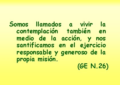 Somos llamados a vivir la contemplación también en medio de la acción, y nos