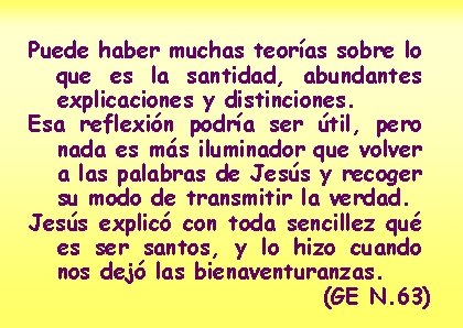 Puede haber muchas teorías sobre lo que es la santidad, abundantes explicaciones y distinciones.