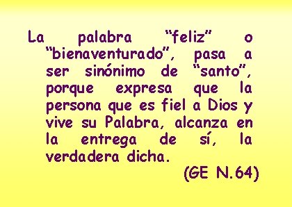 La palabra “feliz” o “bienaventurado”, pasa a ser sinónimo de “santo”, porque expresa que