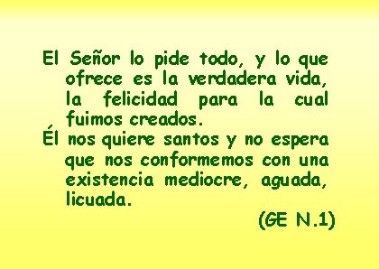El Señor lo pide todo, y lo que ofrece es la verdadera vida, la