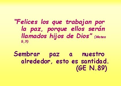 “Felices los que trabajan por la paz, porque ellos serán llamados hijos de Dios”