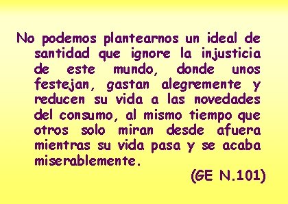 No podemos plantearnos un ideal de santidad que ignore la injusticia de este mundo,