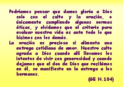 Podríamos pensar que damos gloria a Dios solo con el culto y la oración,