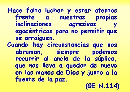 Hace falta luchar y estar atentos frente a nuestras propias inclinaciones agresivas y egocéntricas