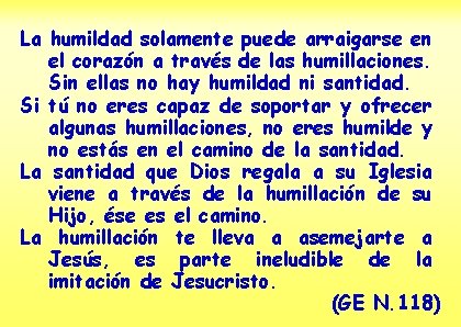 La humildad solamente puede arraigarse en el corazón a través de las humillaciones. Sin