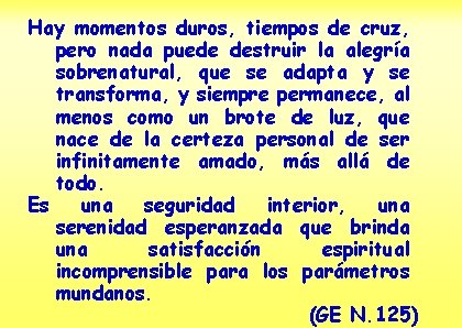 Hay momentos duros, tiempos de cruz, pero nada puede destruir la alegría sobrenatural, que