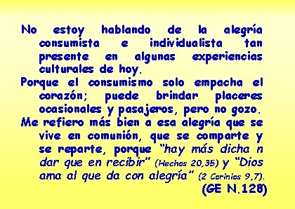 No estoy hablando de la alegría consumista e individualista tan presente en algunas experiencias