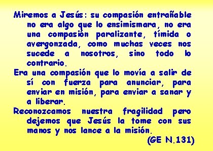 Miremos a Jesús: su compasión entrañable no era algo que lo ensimismara, no era