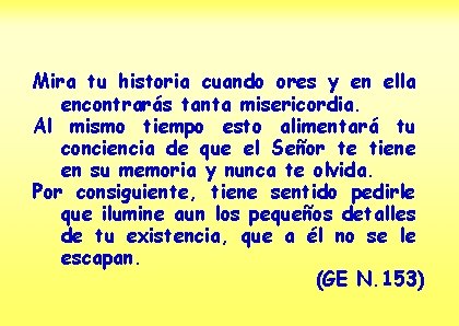 Mira tu historia cuando ores y en ella encontrarás tanta misericordia. Al mismo tiempo