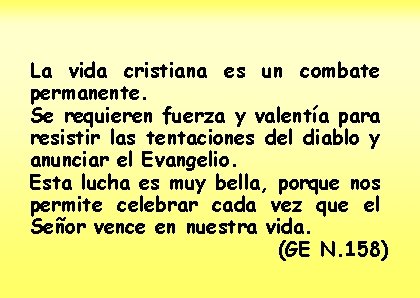 La vida cristiana es un combate permanente. Se requieren fuerza y valentía para resistir
