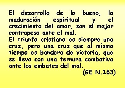 El desarrollo de lo bueno, la maduración espiritual y el crecimiento del amor, son