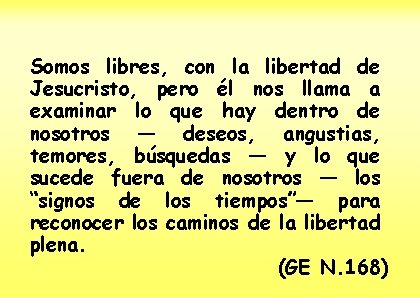 Somos libres, con la libertad de Jesucristo, pero él nos llama a examinar lo