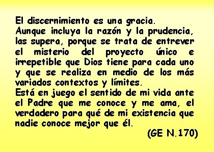 El discernimiento es una gracia. Aunque incluya la razón y la prudencia, las supera,