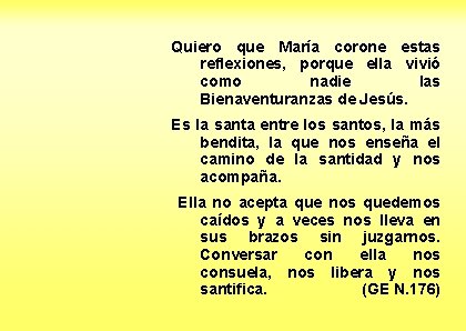 Quiero que María corone estas reflexiones, porque ella vivió como nadie las Bienaventuranzas de