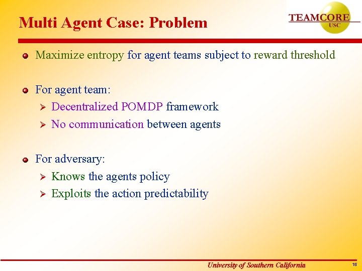 Multi Agent Case: Problem Maximize entropy for agent teams subject to reward threshold For