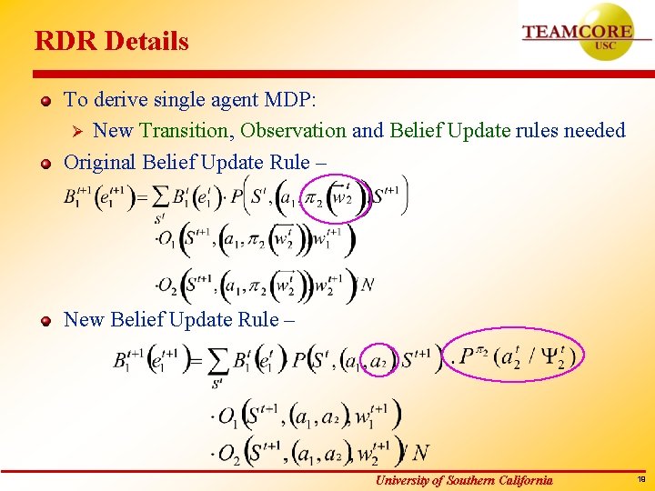 RDR Details To derive single agent MDP: Ø New Transition, Observation and Belief Update