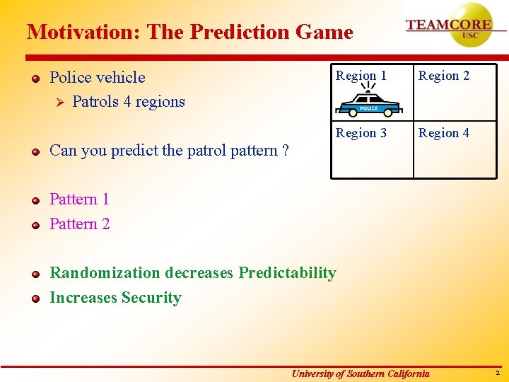 Motivation: The Prediction Game Police vehicle Ø Patrols 4 regions Region 1 Region 2