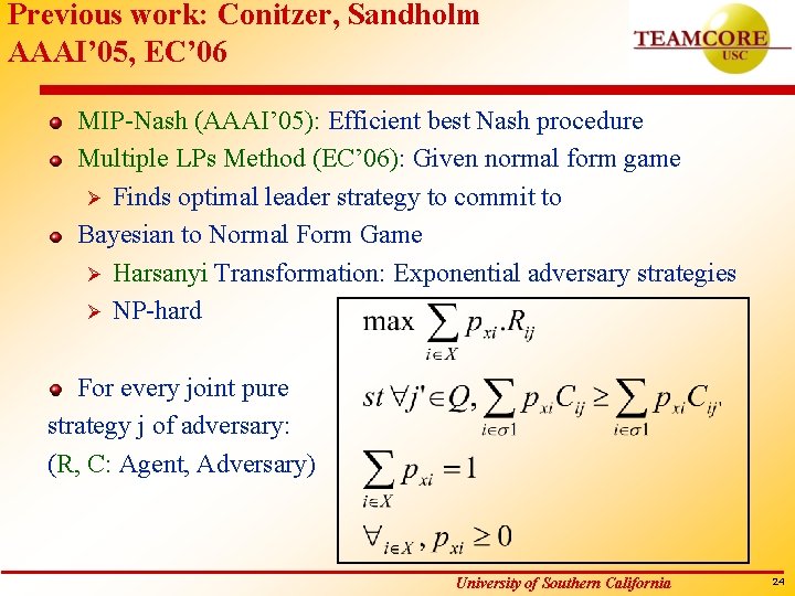 Previous work: Conitzer, Sandholm AAAI’ 05, EC’ 06 MIP-Nash (AAAI’ 05): Efficient best Nash