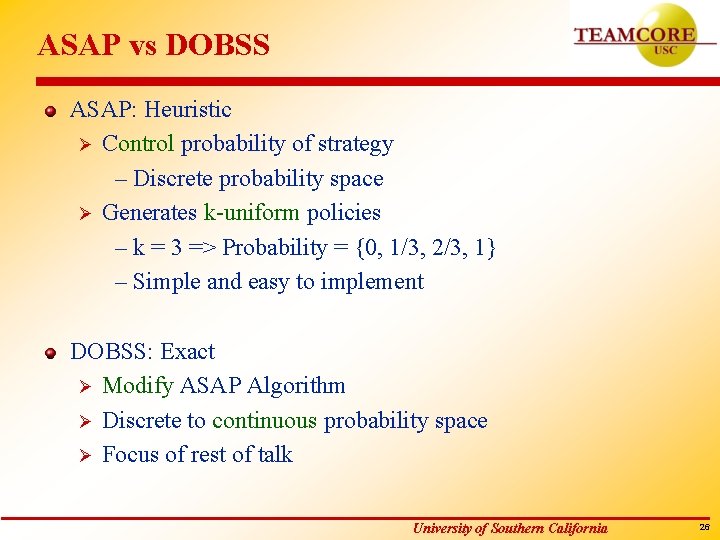 ASAP vs DOBSS ASAP: Heuristic Ø Control probability of strategy – Discrete probability space