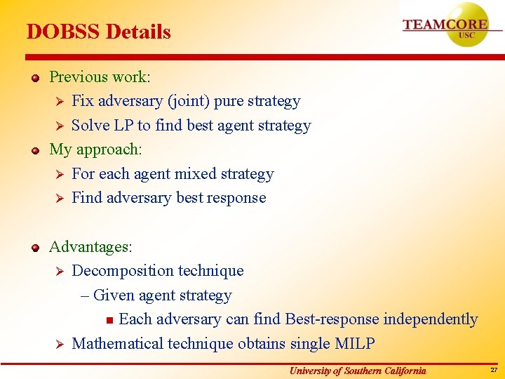 DOBSS Details Previous work: Ø Fix adversary (joint) pure strategy Ø Solve LP to