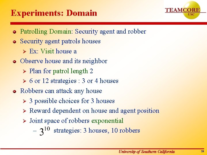 Experiments: Domain Patrolling Domain: Security agent and robber Security agent patrols houses Ø Ex: