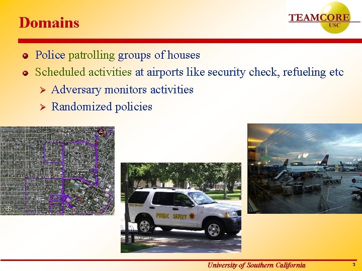 Domains Police patrolling groups of houses Scheduled activities at airports like security check, refueling