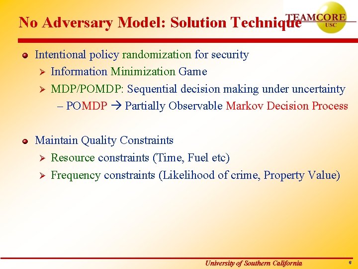 No Adversary Model: Solution Technique Intentional policy randomization for security Ø Information Minimization Game