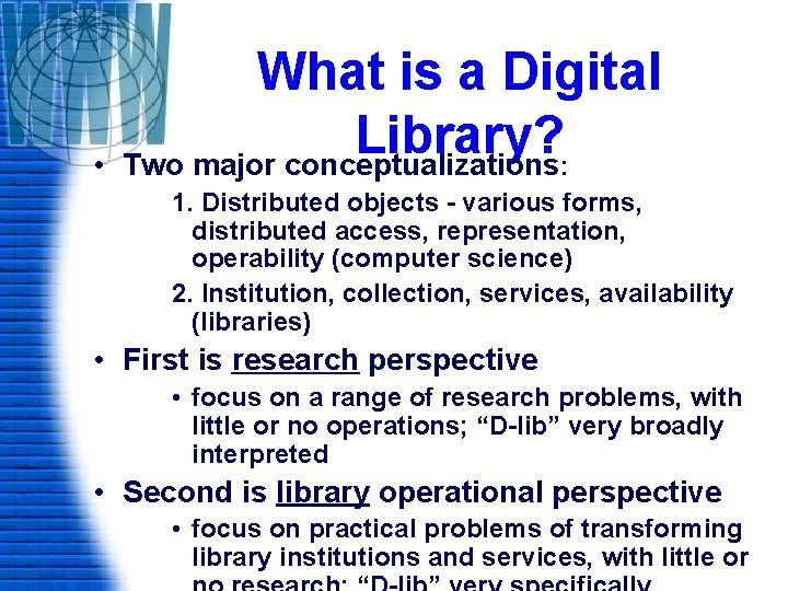  • What is a Digital Library? Two major conceptualizations: 1. Distributed objects -