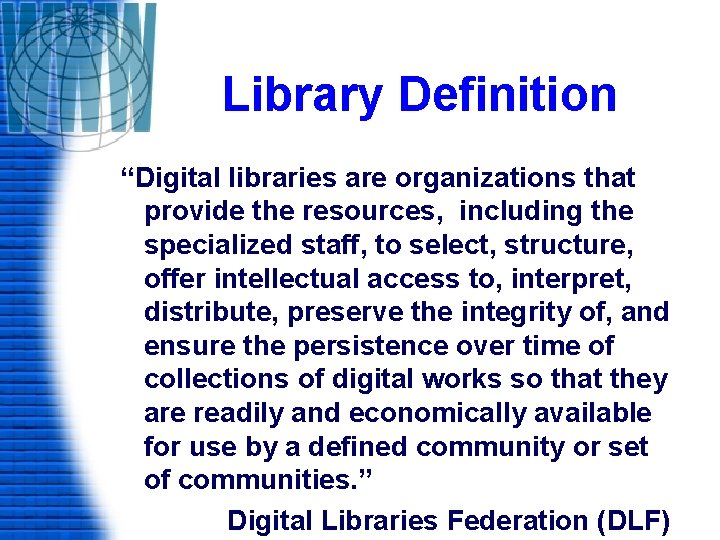 Library Definition “Digital libraries are organizations that provide the resources, including the specialized staff,