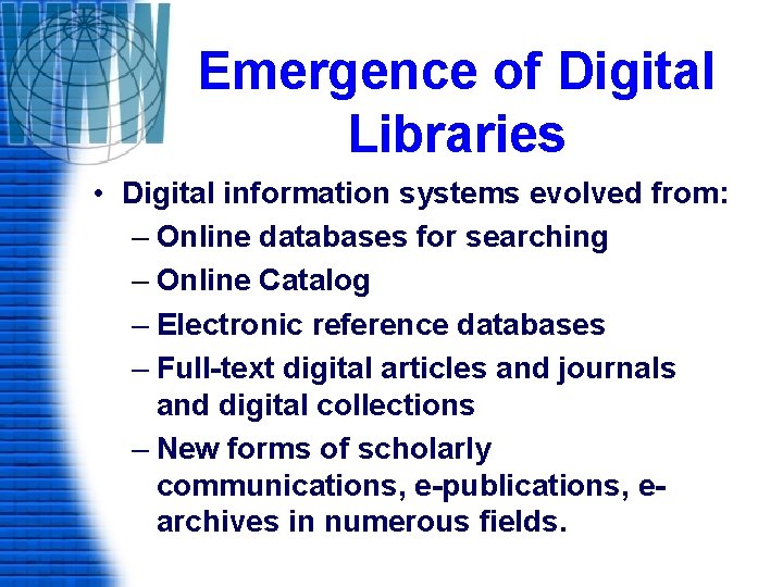 Emergence of Digital Libraries • Digital information systems evolved from: – Online databases for