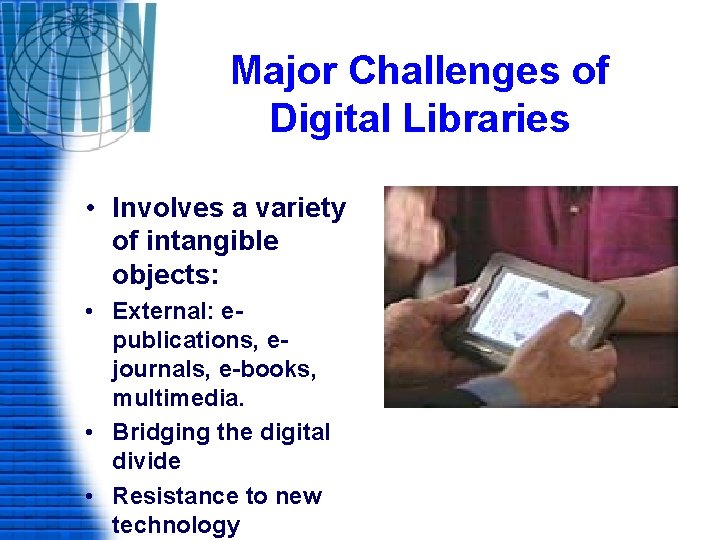 Major Challenges of Digital Libraries • Involves a variety of intangible objects: • External:
