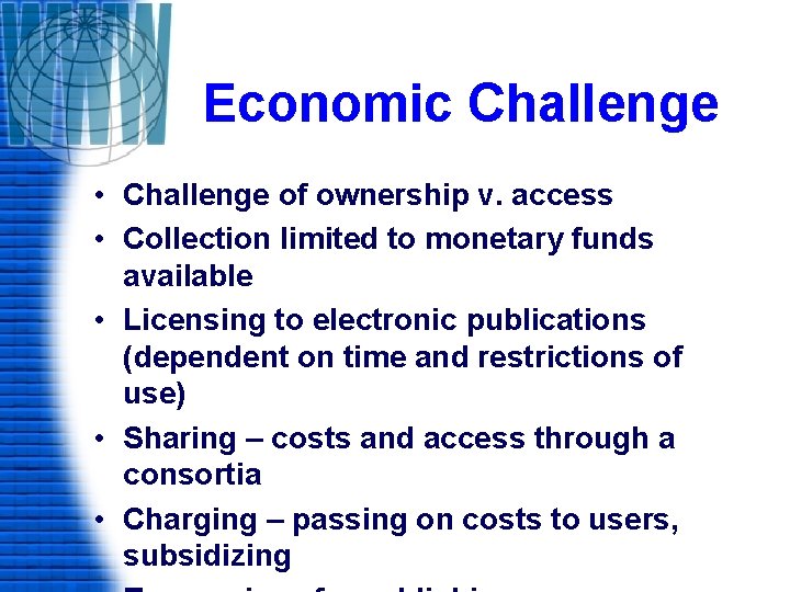 Economic Challenge • Challenge of ownership v. access • Collection limited to monetary funds