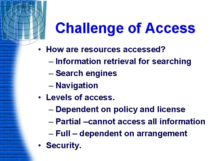 Challenge of Access • How are resources accessed? – Information retrieval for searching –