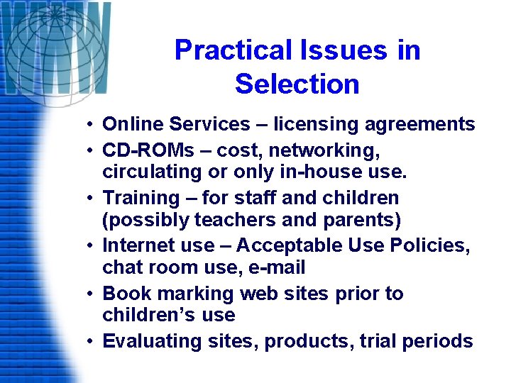 Practical Issues in Selection • Online Services – licensing agreements • CD-ROMs – cost,