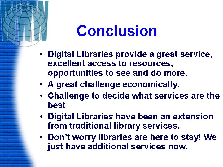 Conclusion • Digital Libraries provide a great service, excellent access to resources, opportunities to