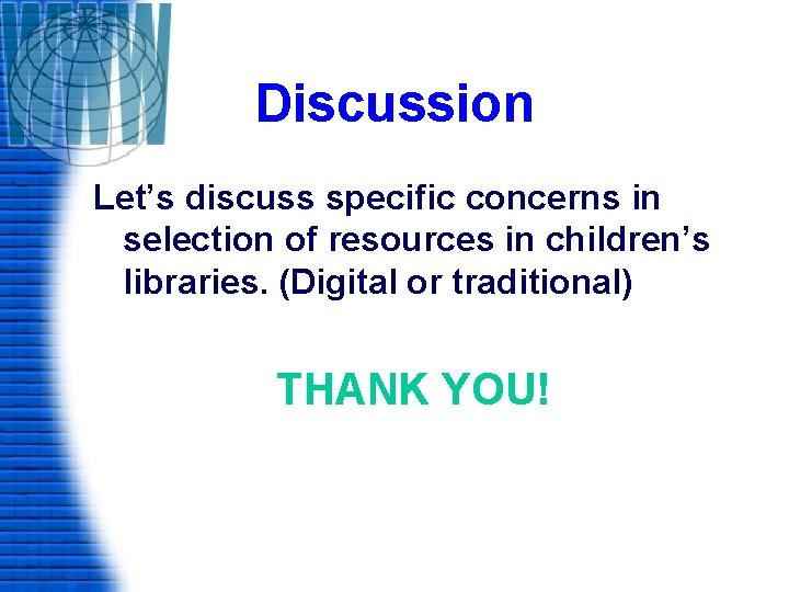 Discussion Let’s discuss specific concerns in selection of resources in children’s libraries. (Digital or